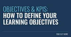 Objectives & KPIs: How to Define Your Learning Objectives