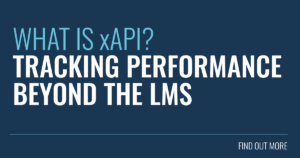 What Is xAPI? Tracking Performance Beyond the LMS